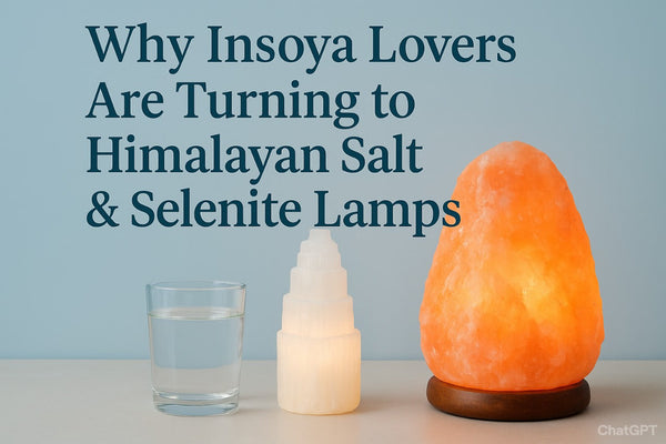 Why Insoya Lovers Are Turning to Himalayan Salt & Selenite Lamps